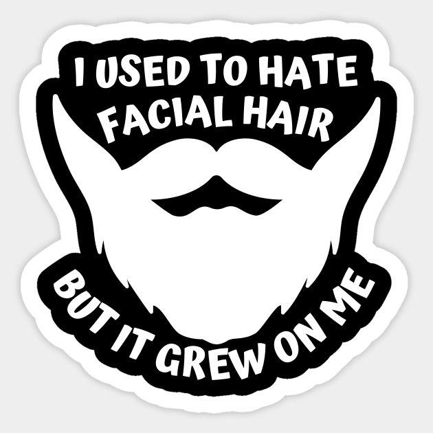 I used to hate facial hair but it grew on me Sticker by Caregiverology